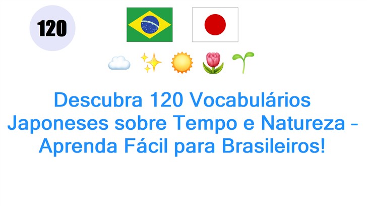 Descubra 120 Vocabulários Japoneses sobre Tempo e Natureza – Aprenda Fácil para Brasileiros!